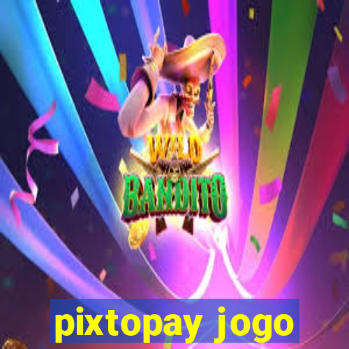 pixtopay jogo